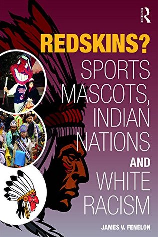 Full Download Redskins?: Sport Mascots, Indian Nations and White Racism (New Critical Viewpoints on Society) - James V. Fenelon | ePub