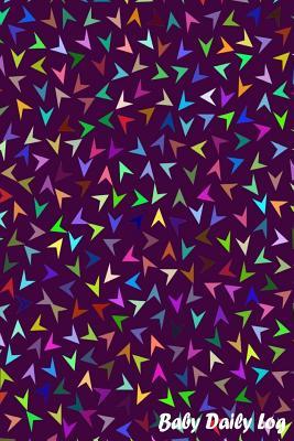 Download Baby Daily Log: Baby Newborn Diapers Log Book, Breastfeeding Journal, Childcare Nanny Report Book, Eat, Sleep, Poop Schedule Log Journal, Child's Health Record Keeper, Sleeping and Baby Health Notebook, Meal Recorder, 120 Pages 6 X 9 -  | ePub