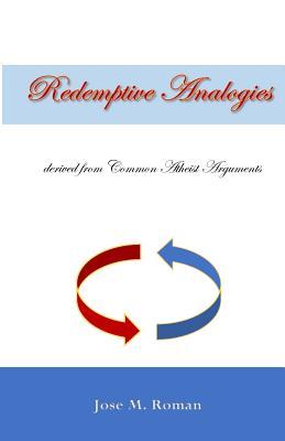Download Redemptive Analogies Derived from Common Atheist Arguments - Jose M Roman file in PDF