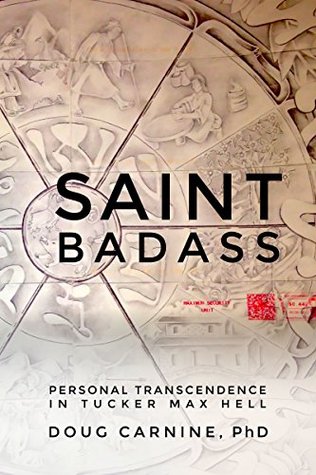 Read Saint Badass: Personal Transcendence in Tucker Max Hell - Doug Carnine | ePub