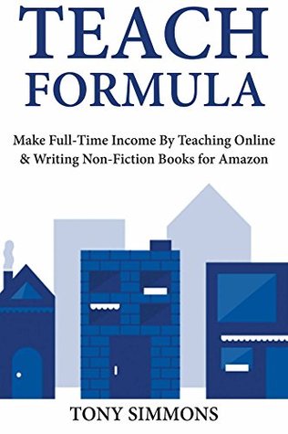 Full Download Teach Formula: Make Full-Time Income By Teaching Online & Writing Non-Fiction Books for Amazon - Tony Simmons | ePub