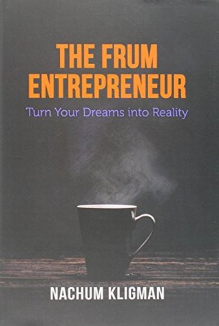 Download The Frum Entrepreneur - Turn Your Dreams into Reality - Nachum Kligman file in PDF