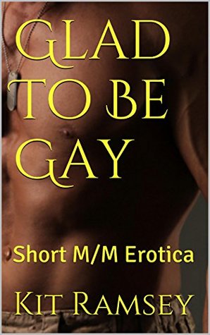 Read Glad To Be Gay: Short M/M Erotica (Out and Loud Book 2) - Kit Ramsey | ePub