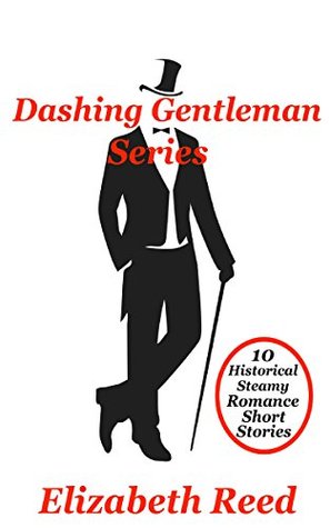 Read Online Dashing Gentlemen Series: 10 Historical Steamy Romance Short Stories - Elizabeth Reed file in ePub