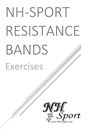 Full Download NH-Sport Resistance Bands Exercises: 40 illustrated exercises for workout with Resistance Bands - Noemi Horowitz NH-Shop4U file in PDF