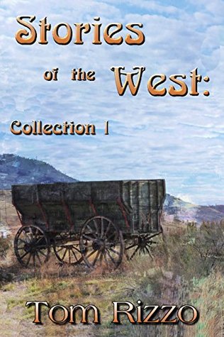 Read Online Stories of the West: Collection I: Rediscover the Truth of the Old West - Tom Rizzo | ePub