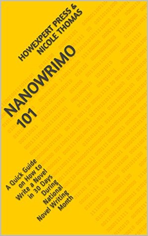 Full Download NaNoWriMo 101: A Quick Guide on How to Write a Novel in 30 Days During National Novel Writing Month - HowExpert Press | ePub