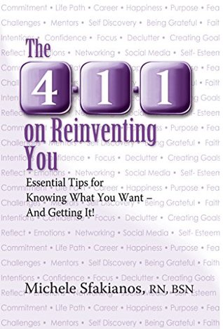Download The 4-1-1 on Reinventing You: Essential Tips for Knowing What You Want - And Getting it! - Michele Sfakianos | PDF