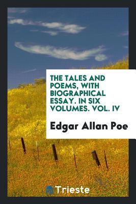 Full Download The Tales and Poems, with Biographical Essay. in Six Volumes. Vol. IV - Edgar Allan Poe | ePub