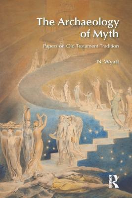 Read Online The Archaeology of Myth: Papers on Old Testament Tradition - N. Wyatt | PDF