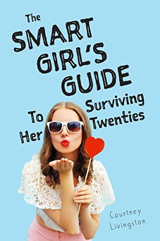 Read Online The Smart Girl's Guide To Surviving Her Twenties - Courtney Livingston file in ePub