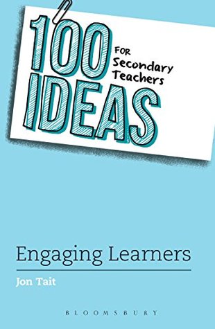 Read 100 Ideas for Secondary Teachers: Engaging Learners (100 Ideas for Teachers) - Jon Tait file in PDF