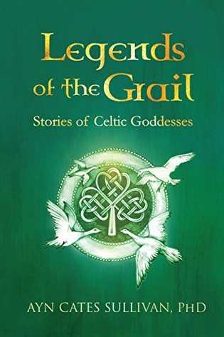 Full Download Legends of the Grail: Stories of Celtic Goddesses - Ayn Cates Sullivan file in ePub