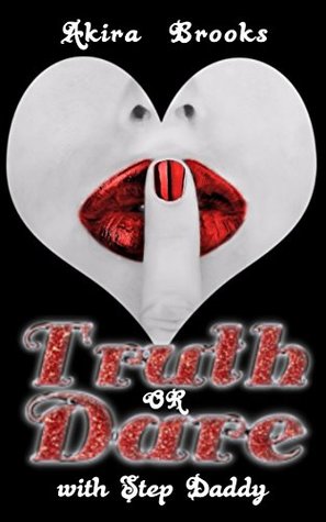 Read Online Truth or Dare With Step Daddy: A Taboo Erotica - Akira Brooks file in PDF