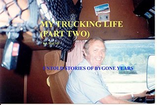 Full Download MY TRUCKING LIFE PART TWO: MORE UNTOLD STORIES FROM BYGONE DAYS - Bryan Maund | PDF
