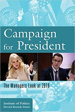 Full Download Campaign for President: The Managers Look at 2016 - The Institute Harvard Kennedy School file in PDF