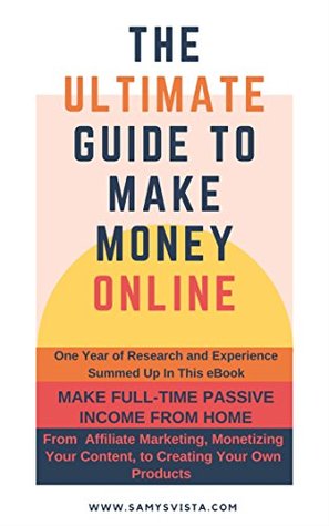 Download The Ultimate Guide To Making Money Online   Build Full-Time Passive Income From Home: One year of research and experience summed up on a few pages of this book. - Amy V file in PDF