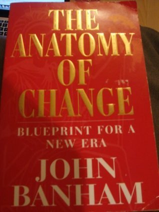Read The Anatomy of Change: Blueprint for a New Era - John Banham | PDF