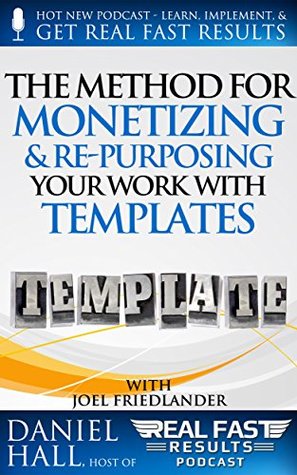 Download The Method for Monetizing & Re- purposing Your Work with Templates (Real Fast Results Book 51) - Daniel Hall file in PDF