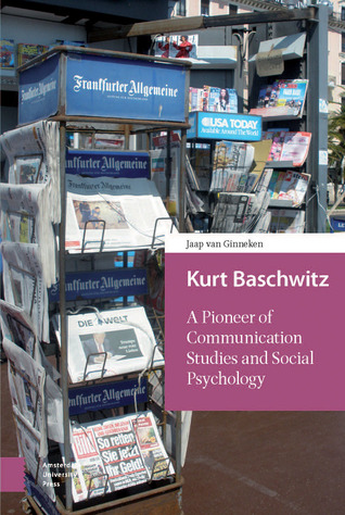 Download Kurt Baschwitz: A Pioneer of Communication Studies and Social Psychology - Jaap van Ginneken | ePub