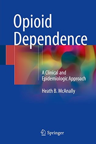 Download Opioid Dependence: A Clinical and Epidemiologic Approach - Heath B. McAnally file in PDF