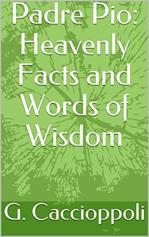 Read Padre Pio: Heavenly Facts and Words of Wisdom - G. Caccioppoli file in PDF