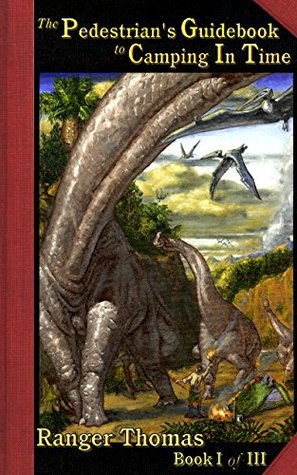 Full Download The Pedestrian's Guidebook to Camping In Time: Book I of III - Ranger Thomas | ePub