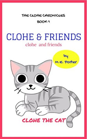 Download Clohe and Friends (The Clohe Chronicles Book 1) - M.E. Porter file in PDF
