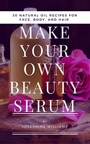 Download Make your Own Beauty Serum: 30 Natural Oil Recipes for Your Face, Body, and Hair - Jessica Pascal file in ePub
