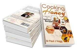 Full Download Cooking With Honey: A Selection Of Delicious Recipes - Paul Vagg file in PDF
