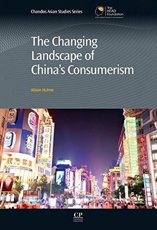 Read The Changing Landscape of China’s Consumerism (Chandos Asian Studies Series) - Alison Hulme | PDF