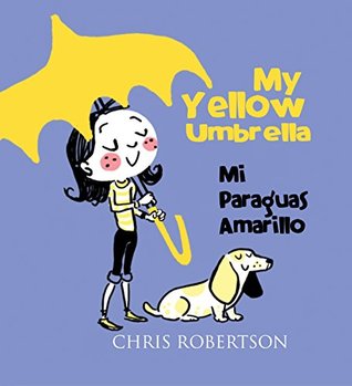 Read My Yellow Umbrella/ Mi Paraguas Amarillo (Xist Kids Bilingual Spanish English) - Chris Robertson file in PDF