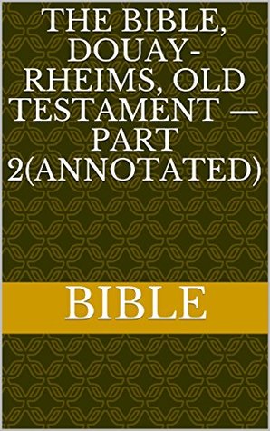 Full Download The Bible, Douay-Rheims, Old Testament — Part 2(Annotated) - Anonymous | ePub