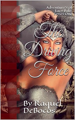 Download The Driving Force: Adventure’s of Lacy Bale Series One (The Adventure's of Lacy Bale Book 1) - Raquel DeBocos file in PDF