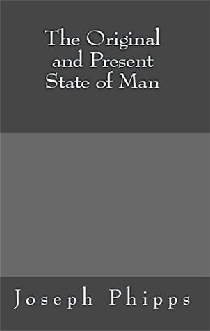 Full Download The Original and Present State of Man (MSF Early Quaker Series) - Joseph Phipps file in PDF