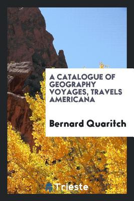 Full Download A Catalogue of Geography Voyages, Travels Americana - Bernard Quaritch | ePub