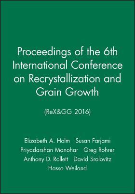 Read Online Proceedings of the 6th International Conference on Recrystallization and Grain Growth (Rex&gg 2016) - Elizabeth A. Holm file in ePub