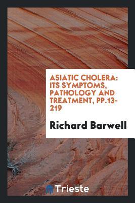Download Asiatic Cholera: Its Symptoms, Pathology and Treatment - Richard Barwell file in PDF