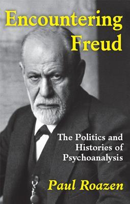 Read Encountering Freud: The Politics and Histories of Psychoanalysis - Paul Roazen file in ePub