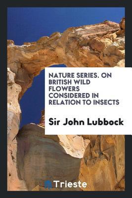 Download Nature Series. on British Wild Flowers Considered in Relation to Insects - John Lubbock | ePub