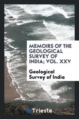 Download Memoirs of the Geological Survey of India; Vol. XXV - Geological Survey of India file in ePub
