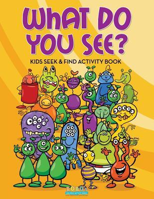 Read Online What Do You See? Kids Seek & Find Activity Book - Bobo's Children Activity Books file in PDF