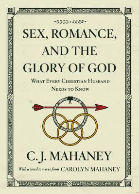 Full Download Sex, Romance, and the Glory of God: What Every Christian Husband Needs to Know - C.J. Mahaney file in PDF