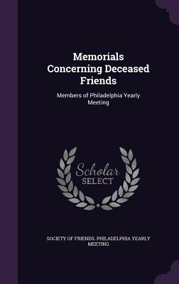 Full Download Memorials Concerning Deceased Friends: Members of Philadelphia Yearly Meeting - Society of Friends Philadelphia Yearly file in PDF
