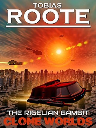 Read Rigelian Gambit: The Capella Saga (1) (Clone Worlds) - Tobias Roote | ePub
