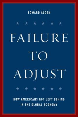 Download Failure to Adjust: How Americans Got Left Behind in the Global Economy - Edward Alden file in ePub