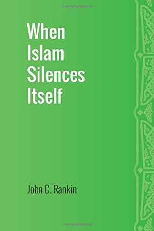 Full Download When Islam Silences Itself: (new title: Moses and Jesus in the face of Muhammad) - John C. Rankin file in PDF
