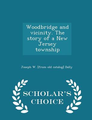 Read Online Woodbridge and Vicinity. the Story of a New Jersey Township - Joseph W. Dally file in ePub