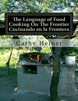 Read The Language of Food Cooking On The Frontier Cocinando en la Frontera - Cathy Heiner file in ePub