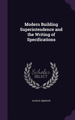 Read Modern Building Superintendence and the Writing of Specifications - David B. Emerson | PDF